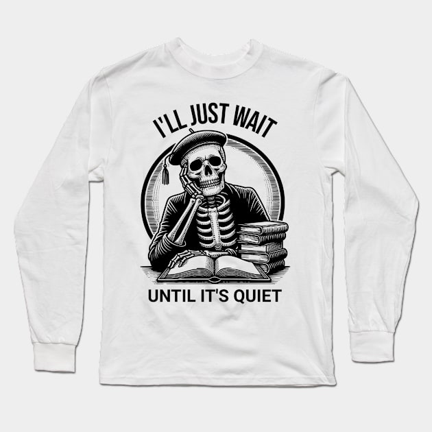 Teacher I'll Just Wait Until It's Quiet Long Sleeve T-Shirt by yesorno